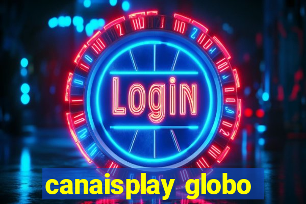 canaisplay globo